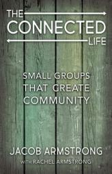 The Connected Life: Small Groups That Create Community by Jacob Armstrong Paperback Book