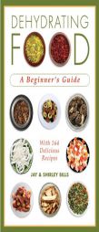 Dehydrating Food: A Beginner's Guide by Jay Bills Paperback Book