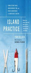 Island Practice: Cobblestone Rash, Underground Tom, and Other Adventures of a Nantucket Doctor by Pam Belluck Paperback Book