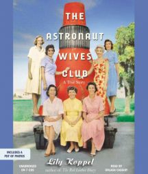 The Astronaut Wives Club: A True Story by Lily Koppel Paperback Book