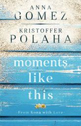 Moments Like This (From Kona With Love) by Anna Gomez Paperback Book