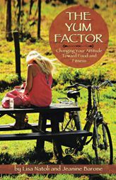 The Yum Factor: Changing Your Attitude Toward Food and Fitness by Lisa Natoli Paperback Book