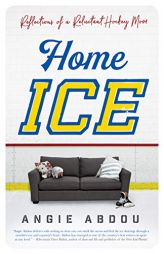 Home Ice: Reflections of a Reluctant Hockey Mom by Angie Abdou Paperback Book