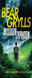 Mission Typhoon (A Beck Granger Adventure) by Bear Grylls Paperback Book