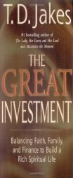 The Great Investment: Balancing. Faith, Family and Finance to Build a Rich Spiritual Life by T. D. Jakes Paperback Book