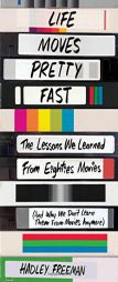 Life Moves Pretty Fast: The Lessons We Learned from Eighties Movies (and Why We Don't Learn Them from Movies Anymore) by Hadley Freeman Paperback Book