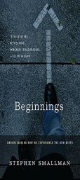 Beginnings: Understanding How We Experience the New Birth by Stephen Smallman Paperback Book