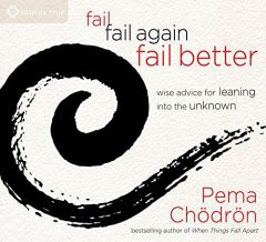 Fail, Fail Again, Fail Better: Wise Advice for Leaning Into the Unknown by Pema Chodron Paperback Book