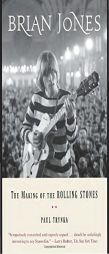 Brian Jones: The Making of the Rolling Stones by Paul Trynka Paperback Book