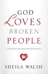 God Loves Broken People: And Those Who Pretend They're Not by Sheila Walsh Paperback Book