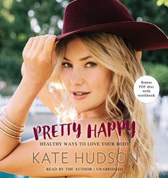 Pretty Happy: Healthy Ways to Love Your Body by Kate Hudson Paperback Book