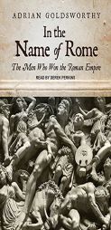 In the Name of Rome: The Men Who Won the Roman Empire by Adrian Goldsworthy Paperback Book