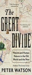 The Great Divide: Nature and Human Nature in the Old World and the New by Peter Watson Paperback Book