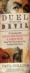 Duel with the Devil: The True Story of How Alexander Hamilton and Aaron Burr Teamed Up to Take on America's First Sensational Murder Mystery by Paul Collins Paperback Book