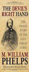 The Devil's Right Hand: The Tragic Story of the Colt Family Curse by M. William Phelps Paperback Book
