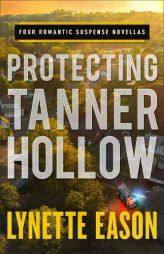 Protecting Tanner Hollow: Four Romantic Suspense Novellas by Lynette Eason Paperback Book