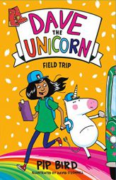 Dave the Unicorn: Field Trip (Dave the Unicorn, 4) by Pip Bird Paperback Book