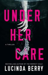 Under Her Care: A Thriller by Lucinda Berry Paperback Book