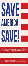 Save America, Save!: The Secrets of a Successful 401(k) Plan by Charles D. Epstein Paperback Book