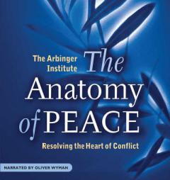 The Anatomy of Peace: Resolving the Heart of Conflict by Arbinger Institute Paperback Book