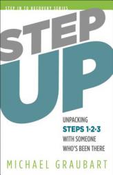 Step Up: Unpacking Steps 1-3 with Someone Who's Been There by Michael Graubart Paperback Book