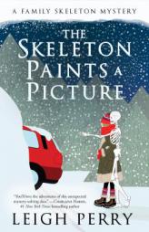 The Skeleton Paints a Picture: A Family Skeleton Mystery (#4) by Leigh Perry Paperback Book