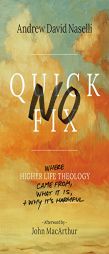No Quick Fix: Where Higher Life Theology Came From, What It Is, and Why It's Harmful by Andrew David Naselli Paperback Book