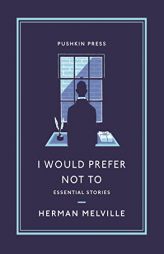 I Would Prefer Not To: Essential Stories by Herman Melville Paperback Book