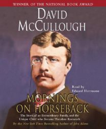 Mornings On Horseback: The Story of an Extraordinary Family, a Vanished Way of Life, and the Unique Child Who Became Theodore Roosevelt by David McCullough Paperback Book
