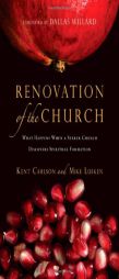 Renovation of the Church: What Happens When a Seeker Church Discovers Spiritual Formation by Kent Carlson Paperback Book