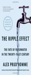 The Ripple Effect: The Fate of Fresh Water in the Twenty-First Century by Alex Prud'homme Paperback Book