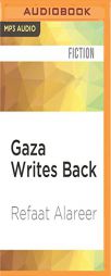 Gaza Writes Back: Short Stories from Young Writers in Gaza, Palestine by Refaat Alareer Paperback Book