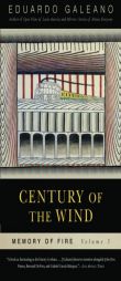 Century of the Wind: Memory of Fire, Volume 3 (Memory of Fire Trilogy) by Eduardo Galeano Paperback Book
