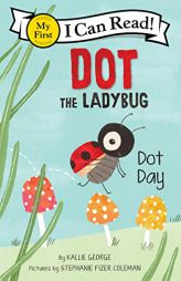 Dot the Ladybug: Dot Day (My First I Can Read) by Kallie George Paperback Book