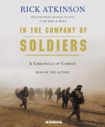 In The Company of Soldiers: A Chronicle of Combat in Iraq by Rick Atkinson Paperback Book