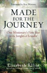 Made for the Journey: One Missionary's First Year in the Jungles of Ecuador by Elisabeth Elliot Paperback Book