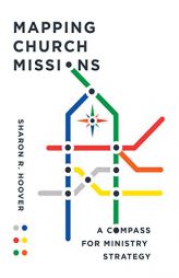 Mapping Church Missions: A Compass for Ministry Strategy by Sharon R. Hoover Paperback Book