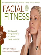 Facial Fitness: Daily Exercises & Massage Techniques for a Healthier, Younger Looking You by Patricia Goroway Paperback Book