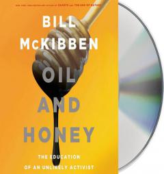 Oil and Honey: The Education of an Unlikely Activist by Bill McKibben Paperback Book