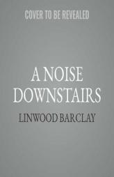 A Noise Downstairs: A Novel by Linwood Barclay Paperback Book