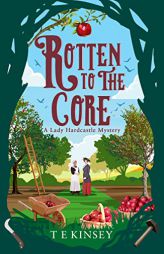 Rotten to the Core (A Lady Hardcastle Mystery) by T. E. Kinsey Paperback Book