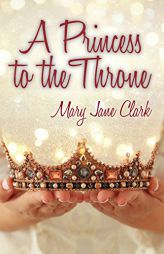A Princess to the Throne by Mary Jane Clark Paperback Book