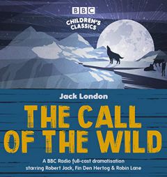 The Call of the Wild: A BBC Radio Full-Cast Dramatisation by Jack London Paperback Book
