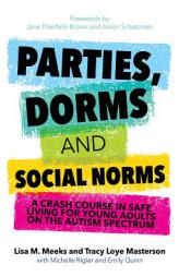 Parties, Dorms and Social Norms: A Crash Course in Safe Living for Young Adults on the Autism Spectrum by Meeks Paperback Book