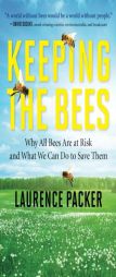 Keeping the Bees: Why All Bees Are at Risk and What We Can Do to Save Them by Laurence Packer Paperback Book