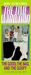 Good, the Bad, and the Goofy, The (Time Warp Trio) r/i by Jon Scieszka Paperback Book