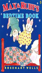 Max and Ruby's Bedtime Book by Rosemary Wells Paperback Book