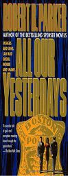 All Our Yesterdays by Robert B. Parker Paperback Book