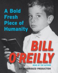 A Bold Fresh Piece of Humanity: A Memoir by Bill O'Reilly Paperback Book