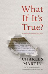 What If It's True?: A Storyteller's Journey with Jesus by Charles Martin Paperback Book